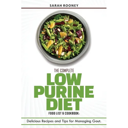 The Complete Low Purine Diet Food List and Cookbook: Delicious Recipes and Tips for Managing Gout - Paperback