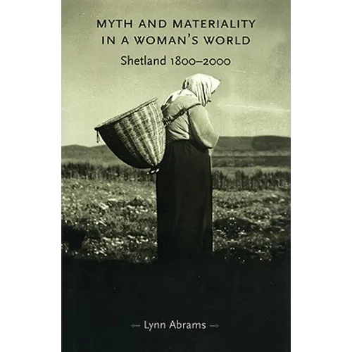 Myth and Materiality in a Woman's World: Shetland 1800-2000 - Paperback