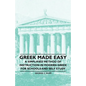 Greek Made Easy - A Simplified Method of Instruction in Modern Greek for Schools and Self Study - Paperback