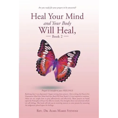 Heal Your Mind and Your Body Will Heal, Book 2: Prayers to transform your FEELINGS - Hardcover