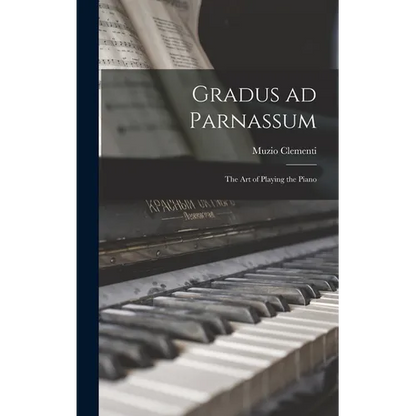 Gradus ad Parnassum; the art of Playing the Piano - Hardcover