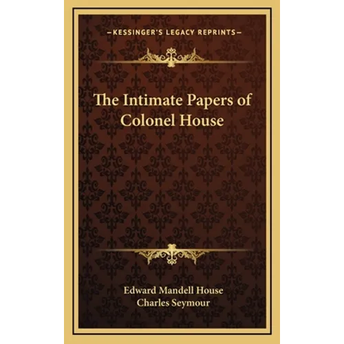 The Intimate Papers of Colonel House - Hardcover