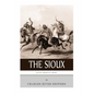 Native American Tribes: The History and Culture of the Sioux - Paperback