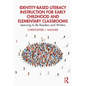 Identity-Based Literacy Instruction for Early Childhood and Elementary Classrooms: Learning to Be Readers and Writers - Paperback