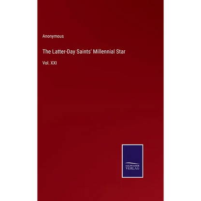 The Latter-Day Saints' Millennial Star: Vol. XXI - Hardcover