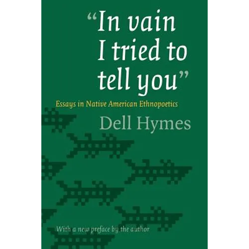 In Vain I Tried to Tell You: Essays in Native American Ethnopoetics - Paperback