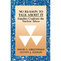 No Reason to Talk about It: Families Confront the Nuclear Taboo - Paperback