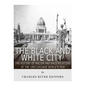 The Black and White City: The History of Racism and Race Relations at the 1893 Chicago World's Fair - Paperback