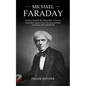 Michael Faraday: The Great Scientist Who Never Went to College (Theories about Electromagnetism and Electrochemistry) - Paperback
