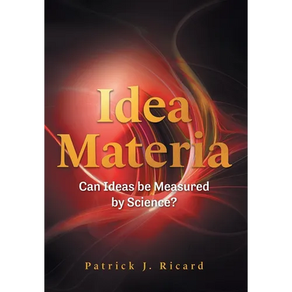 Idea Materia: Can Ideas be Measured by Science? - Hardcover