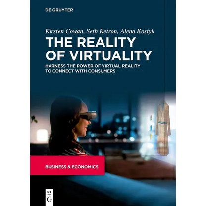 The Reality of Virtuality: Harness the Power of Virtual Reality to Connect with Consumers - Paperback