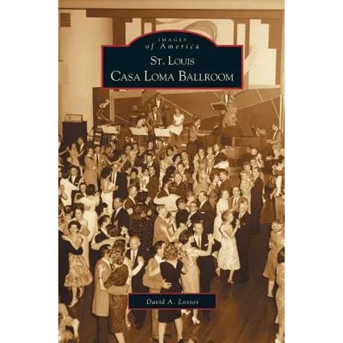 St. Louis Casa Loma Ballroom - Hardcover