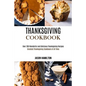 Thanksgiving Cookbook: Over 200 Wonderful and Delicious Thanksgiving Recipes (Greatest Thanksgiving Cookbook of All Time) - Paperback