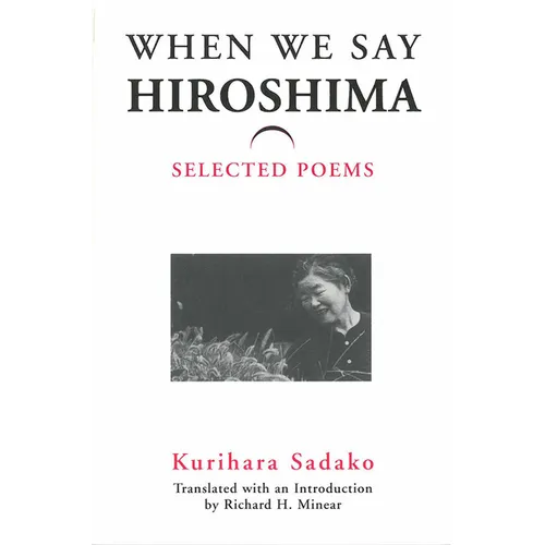 When We Say "Hiroshima": Selected Poems Volume 23 - Paperback