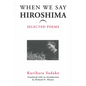 When We Say "Hiroshima": Selected Poems Volume 23 - Paperback