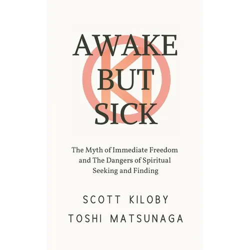 Awake But Sick: The Myth of Immediate Freedom and The Dangers of Spiritual Seeking and Finding - Paperback