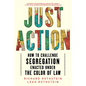 Just Action: How to Challenge Segregation Enacted Under the Color of Law - Paperback