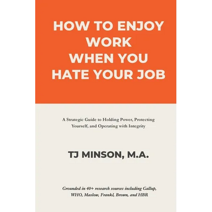 How to Enjoy Work When You Hate Your Job: A Strategic Guide to Holding Power, Protecting Yourself, and Operating with Integrity - Paperback