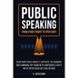 Public Speaking: Calm Your Fear & Anxiety, Captivate the Audience and Command Any Room with Confidence, Even if You've Never Been on St - Paperback