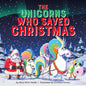 The Unicorns Who Saved Christmas - Hardcover