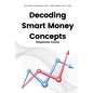 Decoding Smart Money Concepts: See What Institutions See, Trade What They Trade - Paperback