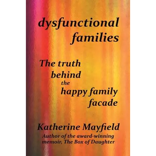 Dysfunctional Families: The Truth Behind the Happy Family Facade - Paperback