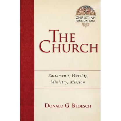 The Church: Sacraments, Worship, Ministry, Mission Volume 6 - Paperback