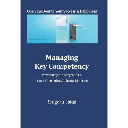 Managing Key Competency: Powered by the Integration of Basic Knowledge, Skills and Mindsets - Hardcover