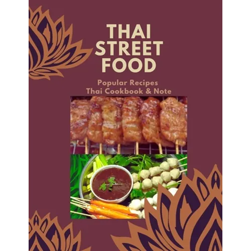 Thai Street Food & Night Marker: Thailand Street Food Builds Occupation, Bestselling Menu for Takeaway Popular Recipes, Easy to Make or Cook with Your - Paperback
