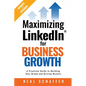 Maximizing LinkedIn for Business Growth, Updated and Expanded: A Practical Guide to Building Your Brand and Driving Results - Paperback