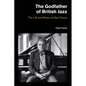 The Godfather of British Jazz: The Life and Music of Stan Tracey - Hardcover