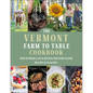 The Vermont Farm to Table Cookbook: Over 50 Fresh & Local Recipes for Every Season - Hardcover