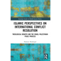 Islamic Perspectives on International Conflict Resolution: Theological Debates and the Israel-Palestinian Peace Process - Paperback