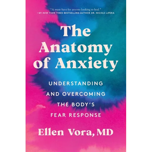 The Anatomy of Anxiety: Understanding and Overcoming the Body's Fear Response - Paperback