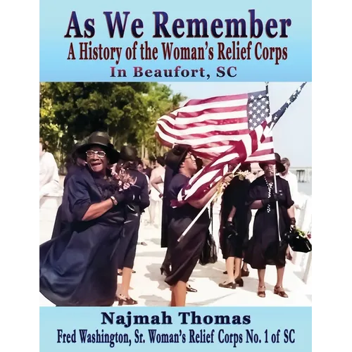 As We Remember: A History of the Woman's Relief Corps in Beaufort, SC - Paperback