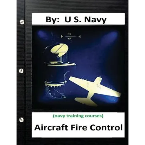Aircraft Fire Control. By: U.S. Navy ( Navy Training Courses ) - Paperback