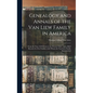 Genealogy and Annals of the Van Liew Family in America: From the Year 1670 Down to the Present Time: and a Brief Record of a Few Families With Whom th - Hardcover