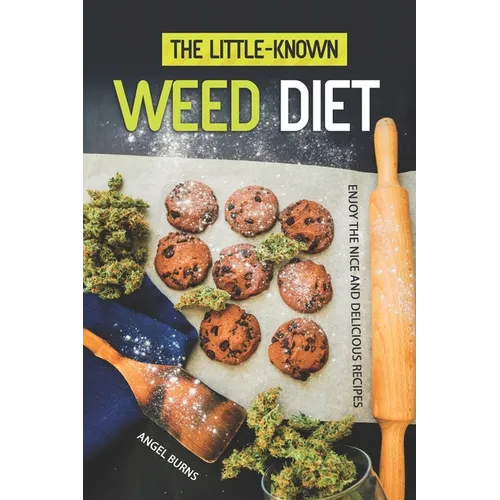 The Little-Known Weed Diet: Enjoy the Nice and Delicious Recipes - Paperback