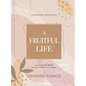 A Fruitful Life Journaling Devotional: A 45-Day Journey Through the Fruit of the Spirit - Hardcover