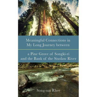 Meaningful Connections in My Long Journey Between a Pine Grove of Songki-Ri and the Bank of the Siuslaw River - Hardcover