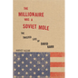 The Millionaire Was a Soviet Mole: The Twisted Life of David Karr - Hardcover