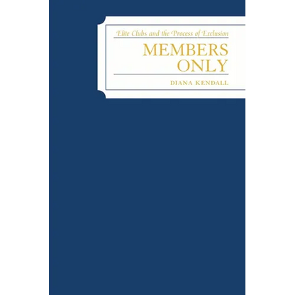 Members Only: Elite Clubs and The Process of Exclusion - Paperback