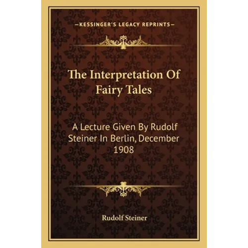 The Interpretation of Fairy Tales: A Lecture Given by Rudolf Steiner in Berlin, December 1908 - Paperback