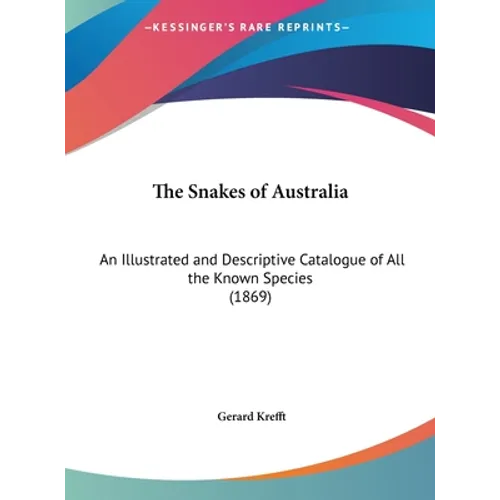 The Snakes of Australia: An Illustrated and Descriptive Catalogue of All the Known Species (1869) - Hardcover