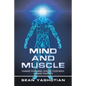 Mind and Muscle: Change Your Mind, Change Your Body, Change Your Life - Paperback