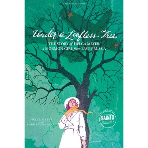Under a Leafless Tree: The Story of Helga Meyer, a Mormon Girl from East Prussia - Paperback