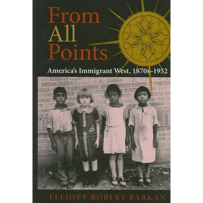 From All Points: America's Immigrant West, 1870s-1952 - Hardcover
