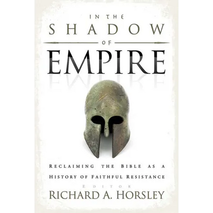 In the Shadow of Empire: Reclaiming the Bible as a History of Faithful Resistance - Paperback