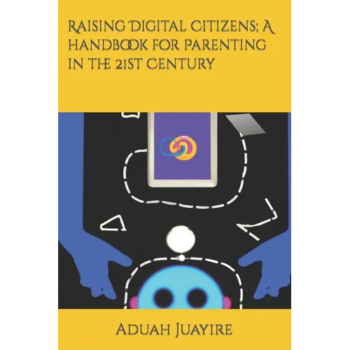 Raising Digital Citizens; A handbook for Parenting in the 21st Century - Paperback