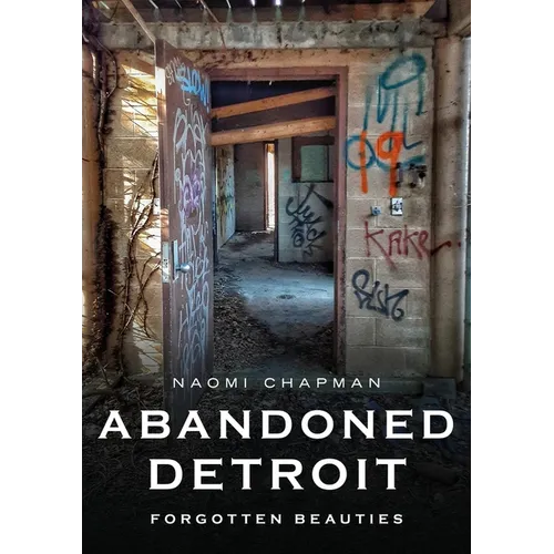 Abandoned Detroit: Resurrecting the Past - Paperback